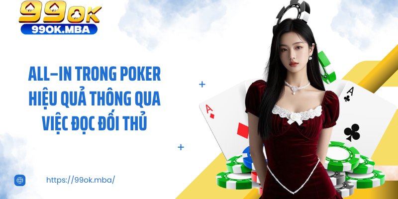 All–in trong poker hiệu quả thông qua việc đọc đối thủ
