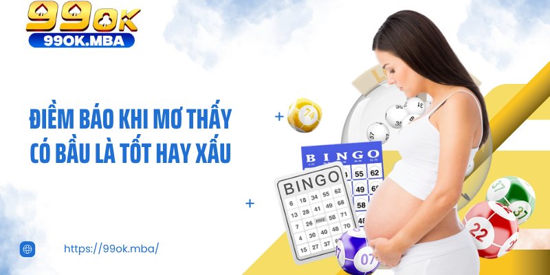 Điềm báo khi mơ thấy có bầu là tốt hay xấu