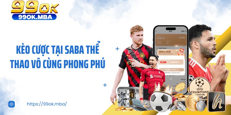Kèo cược tại Saba thể thao vô cùng phong phú