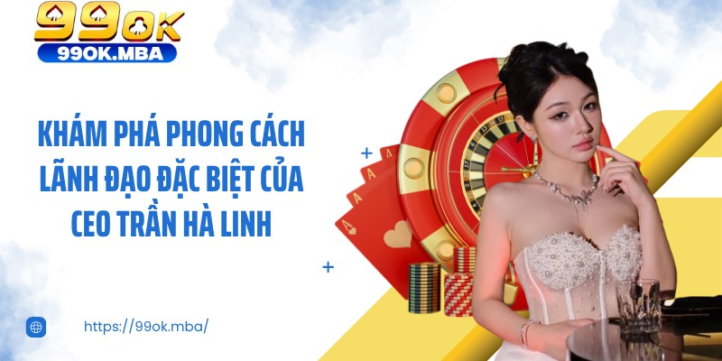 Khám phá phong cách lãnh đạo đặc biệt của CEO Trần Hà Linh