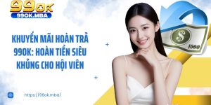 Khuyến Mãi Hoàn Trả 99OK: Hoàn Tiền Siêu Khủng Cho Hội Viên