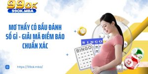 Mơ Thấy Có Bầu Đánh Số Gì - Giải Mã Điềm Báo Chuẩn Xác