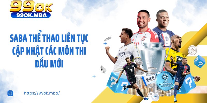 Saba thể thao liên tục cập nhật các môn thi đấu mới