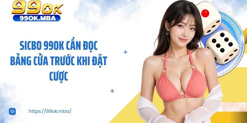 Sicbo 99OK cần đọc bảng cửa trước khi đặt cược