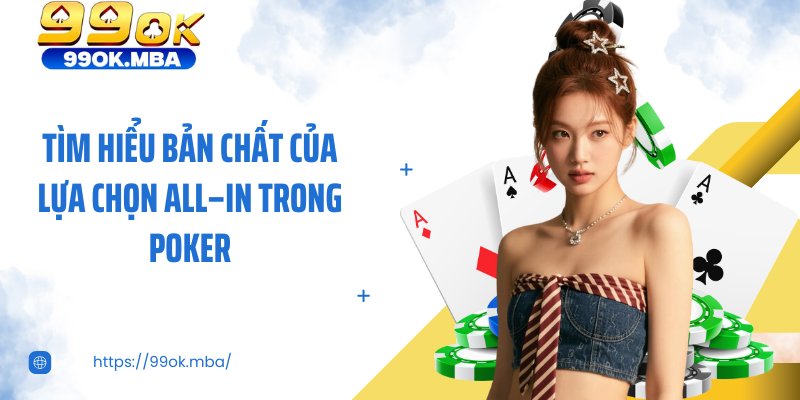 Tìm hiểu bản chất của lựa chọn all–in trong poker