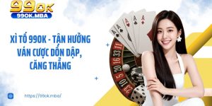 Xì Tố 99OK - Tận Hưởng Ván Cược Dồn Dập, Căng Thẳng